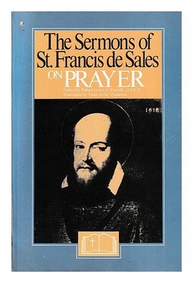 FIORELLI, LEWIS S. (ED St. Francis The sermons of de Sales on pra
