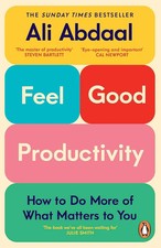 Feel-Good Productivity: How to Do More of What Matters to You by Ali Abdaal PB