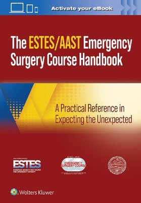 AAST/ESTES Emergency Surgery Course Handbook: A Practical Reference in Expecting