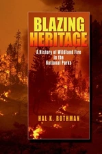 Blazing Heritage : A History of Wildland Fire in the National Par