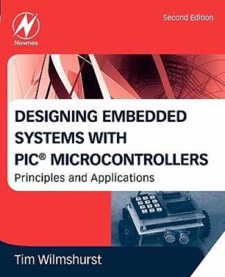 Designing Embedded Systems with PIC Microcontrollers: Principles and: Used