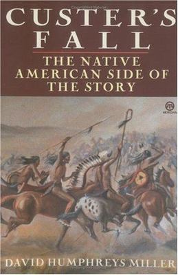 Custer's Fall: The Native American Side of the Story by Miller, David