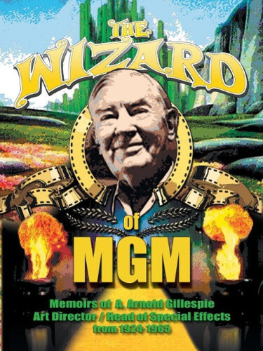 Thumbnail - The Wizard Of Mgm: Memoirs Of A. Arnold Gillespie By Gillespie, A.