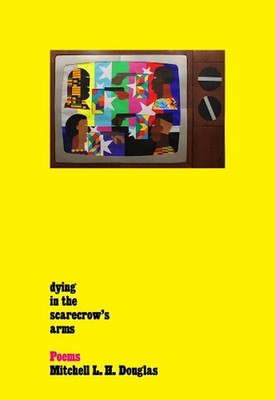 dying in the scarecrow's arms: Poems by Mitchell L.H. Douglas (English) Paperbac