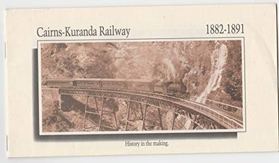 Cairns - Kuranda Railway 1882 - 1891 History in the... - Queensland Governmen...
