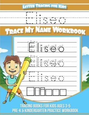 Eliseo Letter Tracing For Kids Trace My Name Workbook: Tracing Books For Ki...