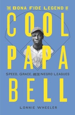 The Bona Fide Legend of Cool Papa Bell : Speed, Grace, and the Ne