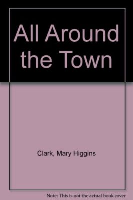 All Around Town/ill Be Seeing You By Mary Higgins Clark
