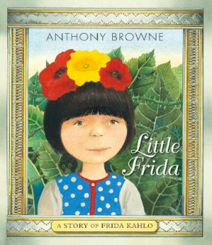 Thumbnail - Little Frida: A Story Of Frida Kahlo By Anthony Browne