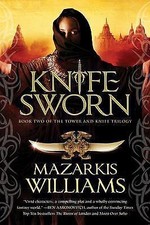 Knife Sworn: Book Two of the Tower and Knife Trilogy by Williams, Mazarkis
