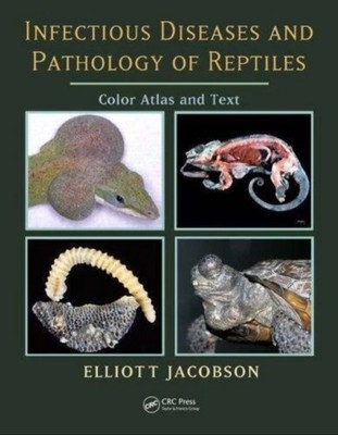 Infectious Diseases & Pathology of Reptiles : Color Atlas & Text by Elliott 2007