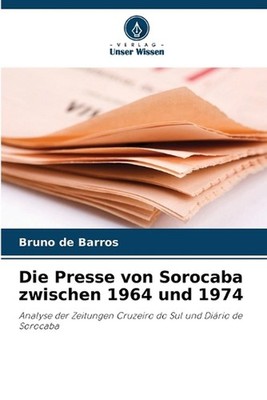 Die Presse von Sorocaba zwischen 1964 und 1974 by Bruno de Barros (German) Paper