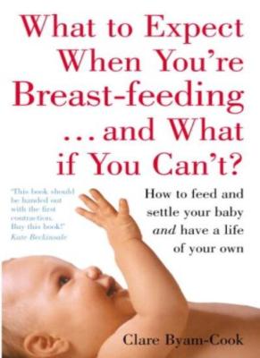 What to Expect From Breast-Feeding By Clare Byam-Cook