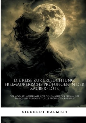 Die Reise zur Erleuchtung Freimaurerische Prfungen in der Zauberflte: Wie Mozart