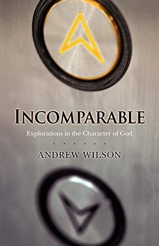 Incomparable: Explorations in the Character of God,Andrew Wilson