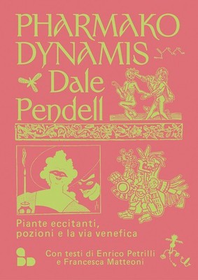Pharmako. Dynamis. Spannende Pflanzen, Tränke und der venezianische Weg - Pendell Dale