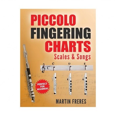 Piccolo Fingering Charts, Scales & Songs: A Complete Beginner's Reference for...