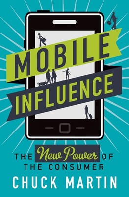 Mobile Influence: The New Power of the Consumer - Martin, Chuck - Acceptable...