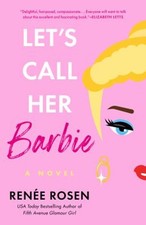 Let's Call Her Barbie Hardcover Renée Rosen