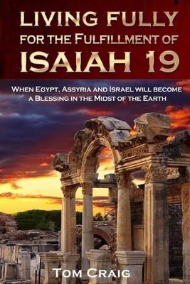 Tom Craig Living Fully for the Fulfillment of Isaiah 19 (Taschenbuch)