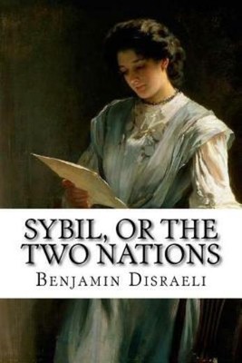 Sybil, Or The Two Nations Benjamin Disraeli (RePrint)