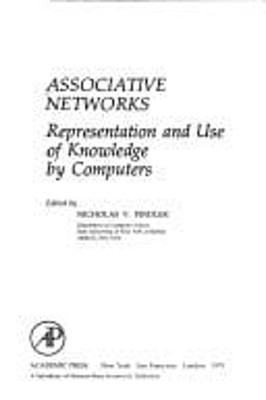 Associative Networks : The Representation and Use of Knowledge by