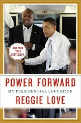 Power Forward : My Presidential Education Hardcover Reggie Love