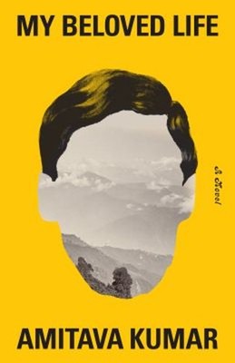My Beloved Life : A Novel Hardcover Amitava Kumar