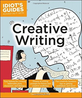 Idiot's Guides: Creative Writing,Casey Clabough  PhD