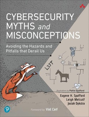Cybersecurity Myths and Misconceptions: Avoiding the Hazards and Pitfalls th...