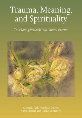 Trauma, Meaning, and Spirituality   Translating Research into Clinical Practice