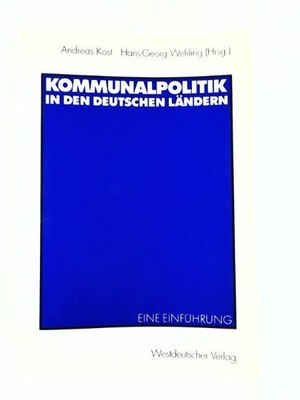 Kommunalpolitik in den deutschen Ländern: Eine Einführung Kost, Andreas und Hans