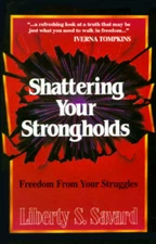 Shattering Your Strongholds - Paperback By Liberty Savard - GOOD