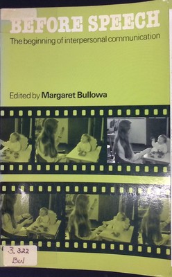 Before Speech: The Beginning of Interpersonal Communication Bullowa, Margaret: