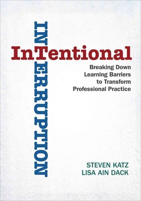 Intentional Interruption : Breaking Down Learning Barriers to Transform Profe...