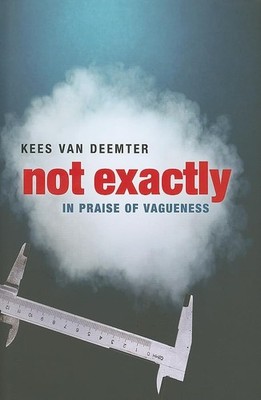 Not Exactly: In Praise of Vagueness - van Deemter, Kees - Good - See conditi...