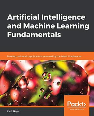 Künstliche Intelligenz und maschinelles Lernen Grundlagen: Entwickeln Sie die reale Welt...
