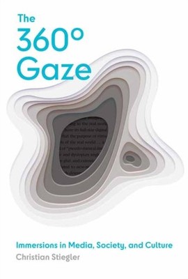 The 360 Gaze Immersions in Media Society and by Christian Stiegler HARDBACK