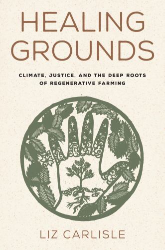 Healing Grounds : Climate, Justice, and the Deep Roots of Regenerative ...