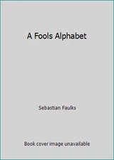 A Fools Alphabet by Sebastian Faulks