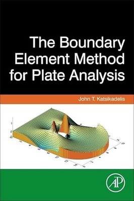 The Boundary Element Method for Plate Analysis by John T. Katsikadelis NEW
