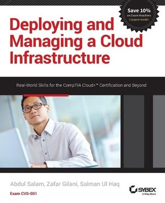 Deploying and Managing a Cloud Infrastructure: Real-World Skills for the CompTIA