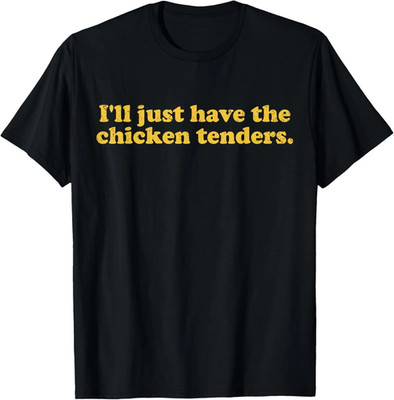 I'll Just Have The Chicken Tenders Funny Foodie Humor T-Shirt