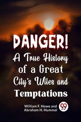 DANGER! A TRUE HISTORY OF A GREAT CITY'S by F. HOWE, WILLIAM Paperback Self Help