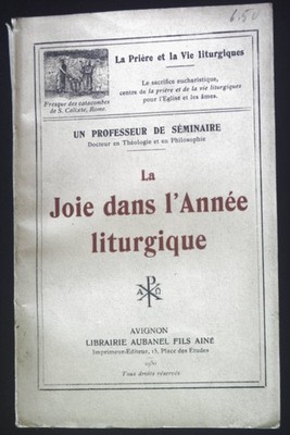 La Joie dans l'Annee liturgique. la Piere et la vie Liturgiques un Professeur de