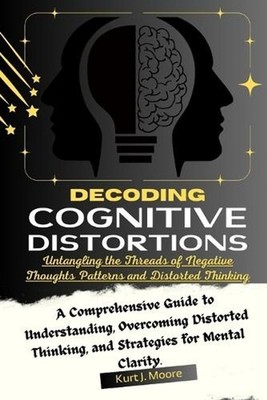 Decoding Cognitive Distortions: Untangling the Threads of Negative Thoughts Patt