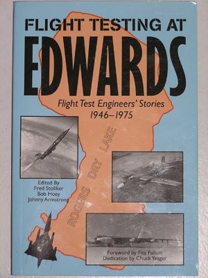 FLIGHT TESTING AT EDWARDS: FLIGHT TEST ENGINEERS' STORIES By Fred Stoliker & Bob