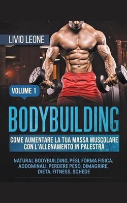 Bodybuilding: Come aumentare la tua massa muscolare con l'allenamento in palestr