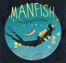 Manfish : A Story of Jacques Cousteau Hardcover Jennifer Berne
