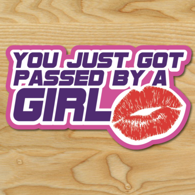 You Just Got Passed By A Girl Car Decal - 3.5" X 7" White Vinyl Sticker, Clear Background